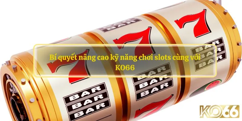 kỹ năng chơi slots