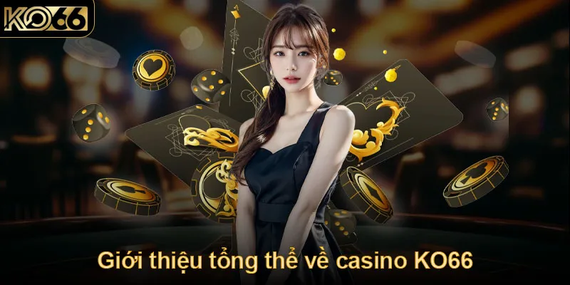 Sơ lược về sảnh casino KO66